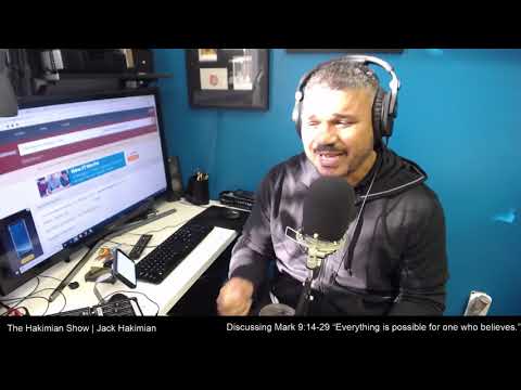 The Hakimian Show Discussing Mark 9:14-29 - Everything Is Possible For One Who Believes