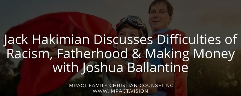 Jack hakimian discusses difficulties of racism, fatherhood & making money with joshua ballantine