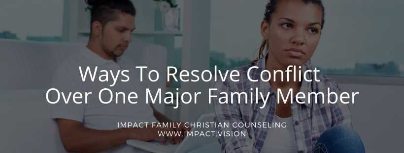 Impact Family Counseling Team Discuss Ways To Resolve Conflict Over One Major Family Member?