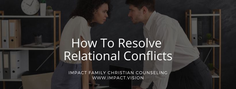 Impact Family Counselors Discuss How To Resolve Relational Conflicts?