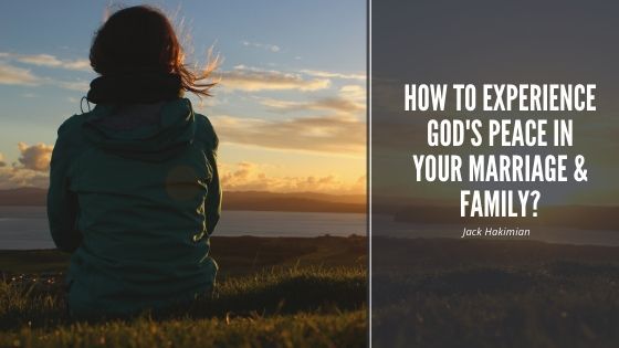 How To Experience God’s Peace In your Marriage & Family?