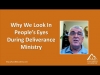 Why we look in people's eyes during deliverance ministry