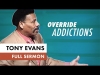 Override addictions – tony evans sermon
