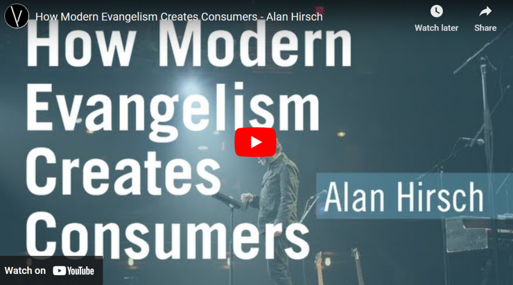 How Modern Evangelism Creates Consumers Alan Hirsch