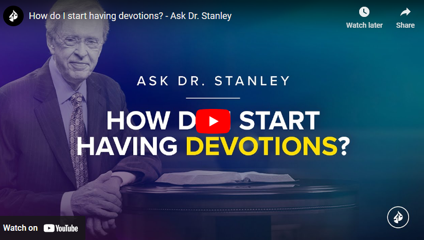 "how do i start having devotions? " (ask dr. Stanley)