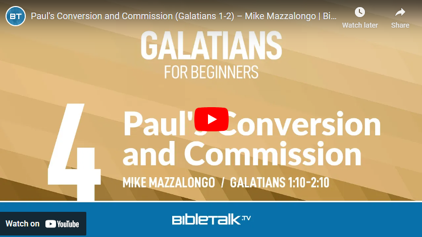 Paul’s conversion and commission – #4 – galatians for beginners