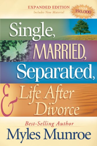 Single, married, separated, and life after divorce by myles munroe - impact family