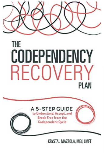 The codependency recovery plan: a 5-step guide to understand, accept, and break free from the codependent cycle