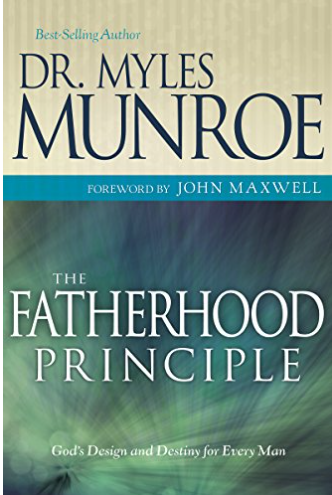 The fatherhood principle: god’s design and destiny for every man by miles monroe