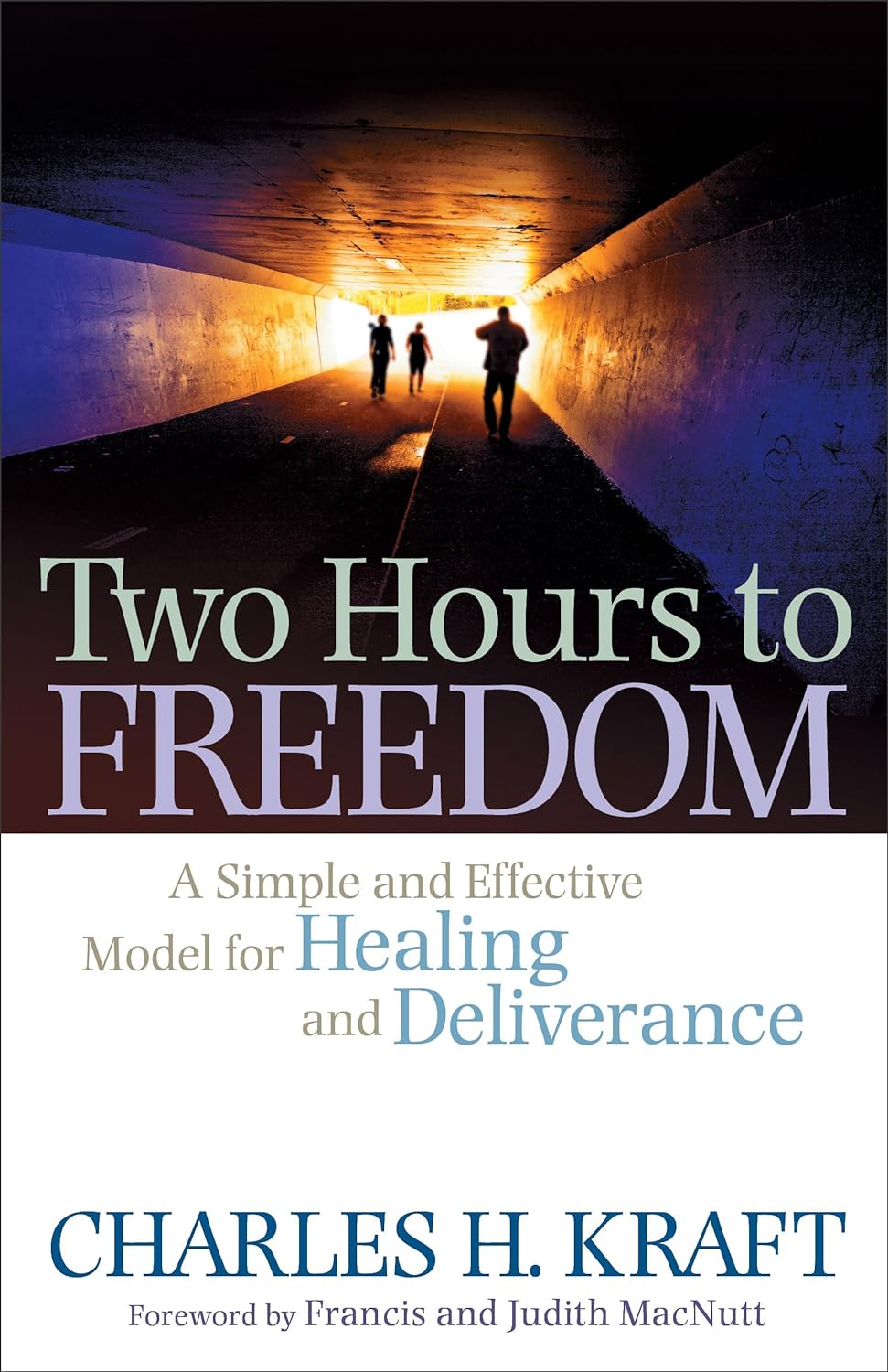 Two hours to freedom: a simple and effective model for healing and deliverance by charles kraft