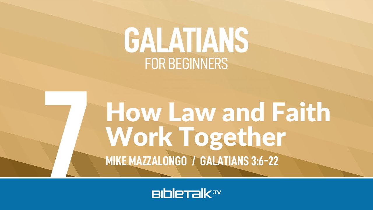 How law and faith work together – #7 – galatians for beginners