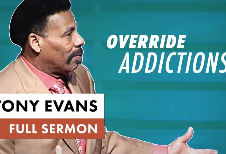 How to Overcome Your Addictions | Tony Evans Sermon