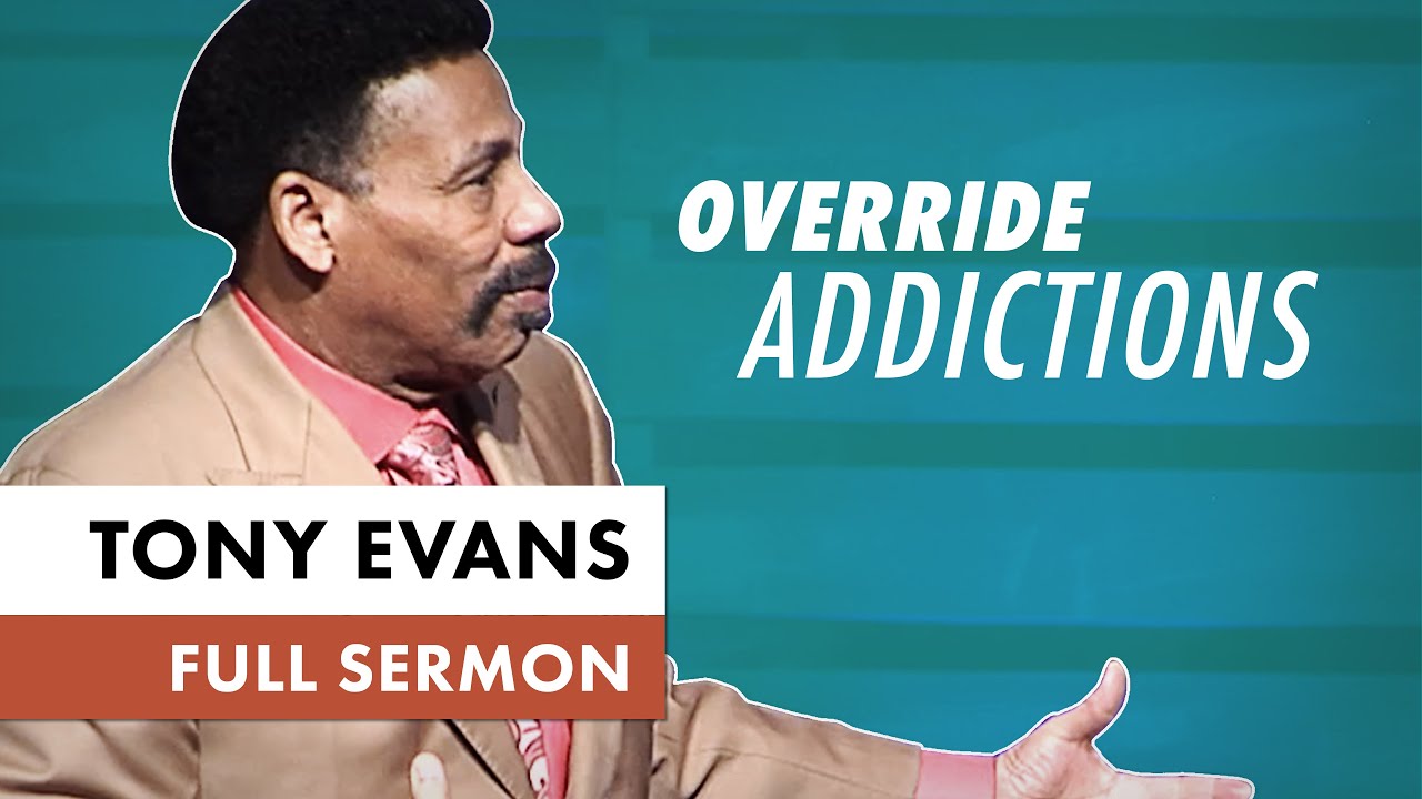 How to overcome your addictions | tony evans sermon