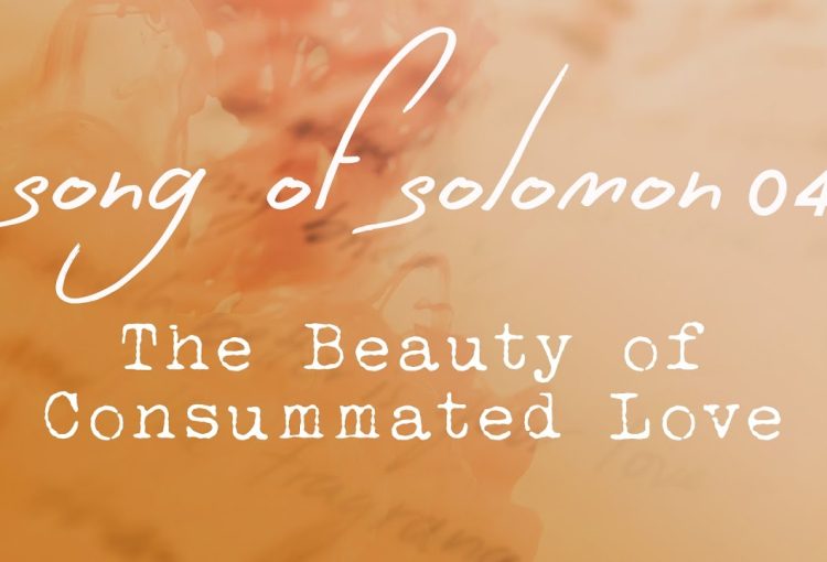 Song of Solomon 04, The Beauty of Consummated Love, Chapter 4