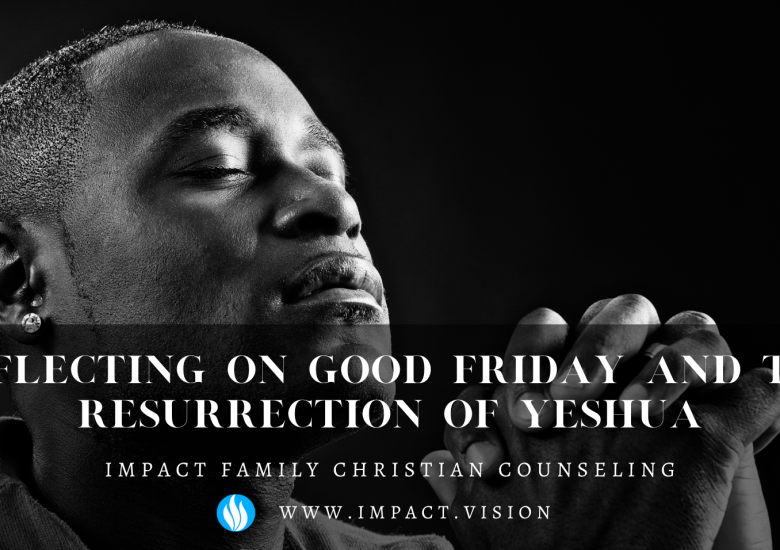 Reflecting on good friday and the resurrection of yeshua