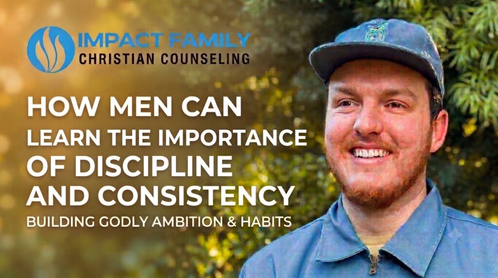 How Men Can Learn The Importance Of Discipline And Consistency 6 Christian men counseling